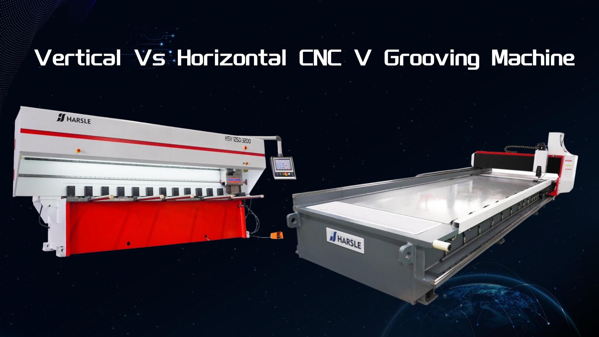 Vertical Vs Horizontal CNC V Grooving Machine