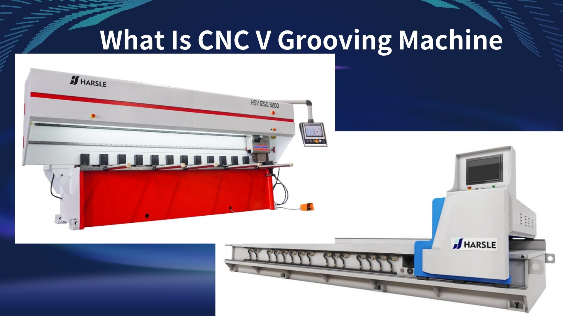 CNC V Grooving Machine ແມ່ນຫຍັງ