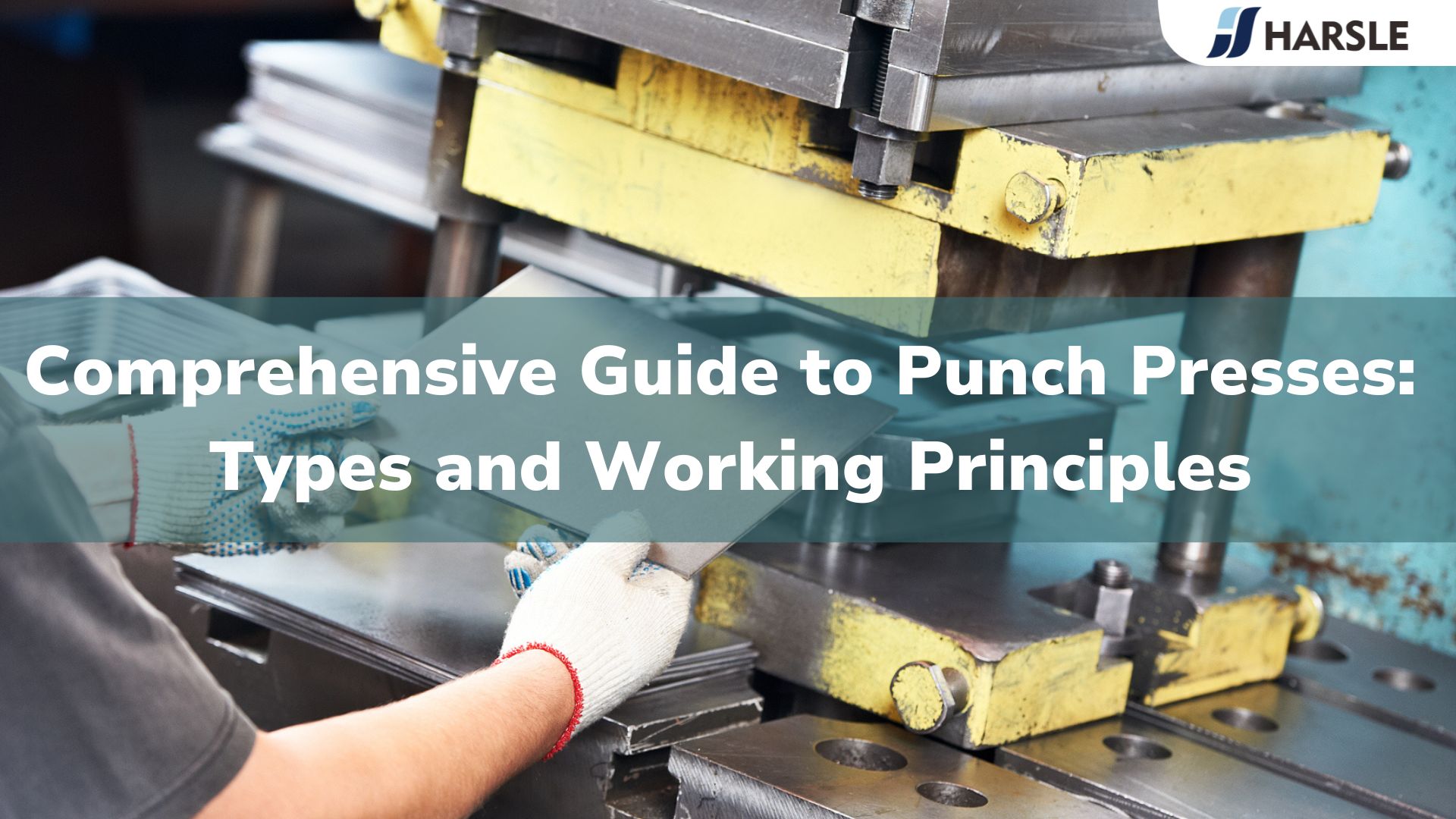 ຄູ່ມືທີ່ສົມບູນແບບເພື່ອ Punch Presses: ປະເພດແລະຫຼັກການການເຮັດວຽກ